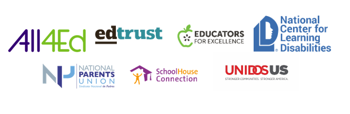 logos of: All4Ed, EdTrust, Educators for Excellence, National Center for Learning Disabilities, National Parents Union, School House Connection, UnidosUS
