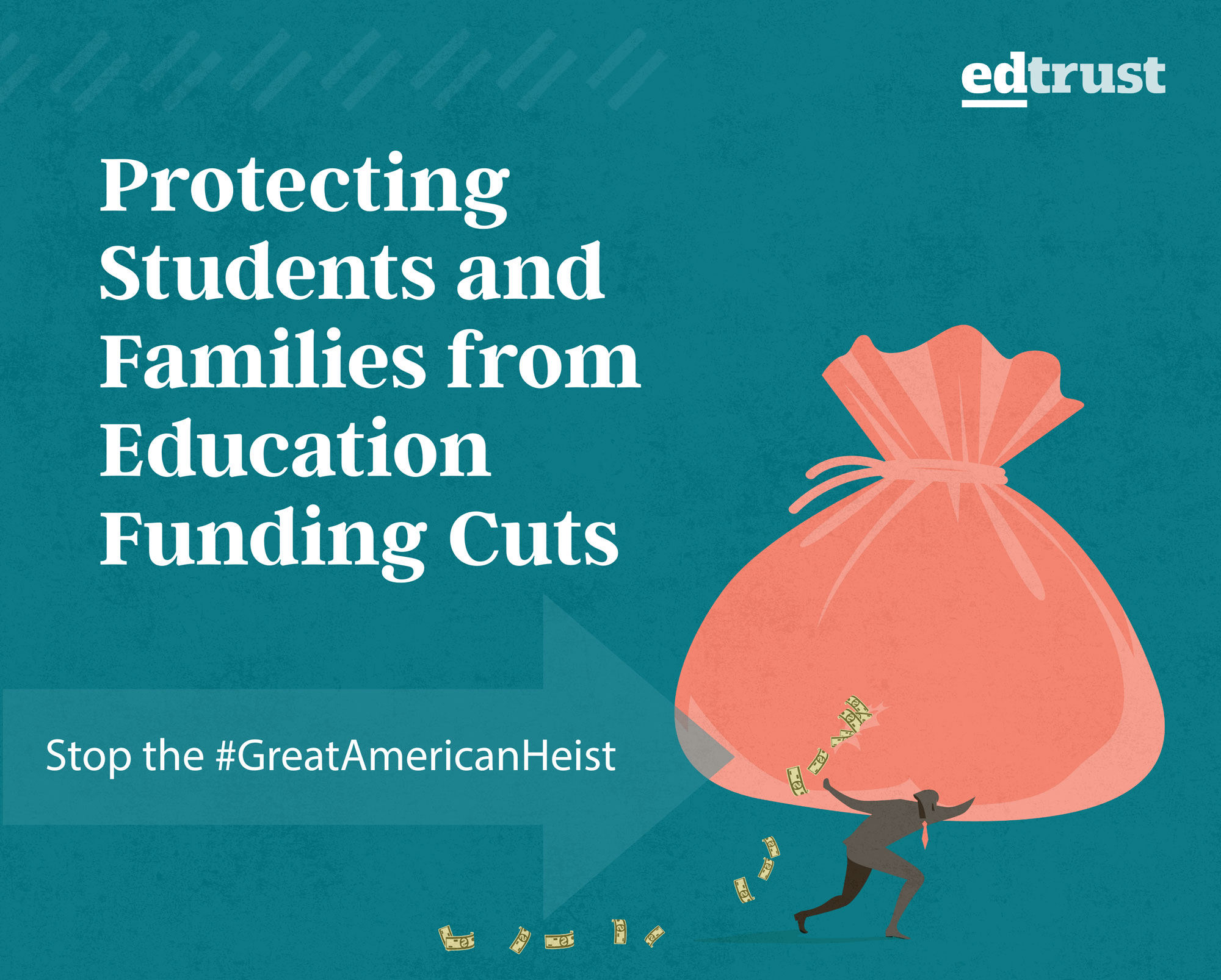 Graphic of a person carrying a massive bag leaking cash on their shoulder. Caption says Protecting Students and Families from Education Funding Cuts. Stop the #GreatAmericanHeist