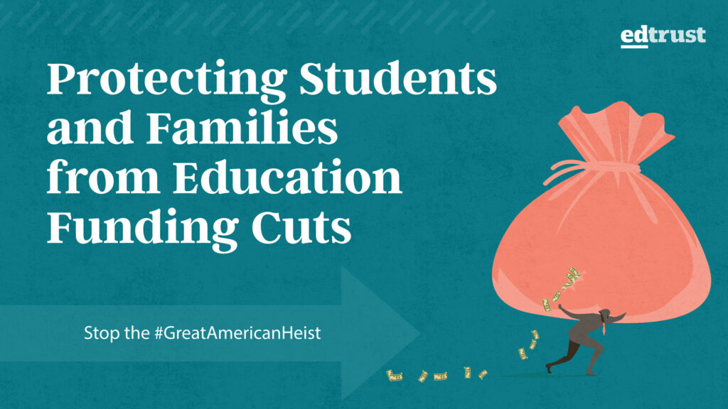 Graphic of a person carrying a massive bag leaking cash on their shoulder. Caption says Protecting Students and Families from Education Funding Cuts. Stop the #GreatAmericanHeist